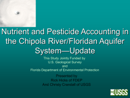 Nutrient and Pesticide Accounting in the Chipola River/Floridan Aquifer System—Update This Study Jointly Funded by U.S.