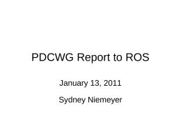 PDCWG Report to ROS January 13, 2011  Sydney Niemeyer 1:2:3:4:5:6:7:8:9:10 5 :1 11 5 :1 12 5 :1 13 5 :1 14 5 :1 15 5 :1 16 5 :1 17 5 :1 18 5 :1 19 5 :1 20 5 :1 21 5 :1 22