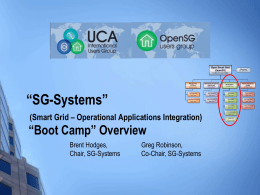 “SG-Systems” (Smart Grid – Operational Applications Integration)  “Boot Camp” Overview Brent Hodges, Chair, SG-Systems  Greg Robinson, Co-Chair, SG-Systems.