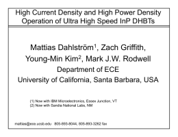 High Current Density and High Power Density Operation of Ultra High Speed InP DHBTs  Mattias Dahlström1, Zach Griffith, Young-Min Kim2, Mark J.W.