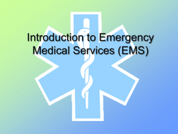 Introduction to Emergency Medical Services (EMS) In the state of Massachusetts there are four levels of emergency care providers: • • • •  First Responder Emergency Medical Technician (EMT)