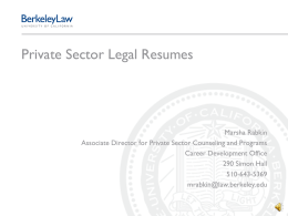 Private Sector Legal Resumes  Marsha Rabkin Associate Director for Private Sector Counseling and Programs Career Development Office 290 Simon Hall 510-643-5369 mrabkin@law.berkeley.edu.