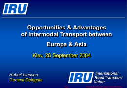 Opportunities & Advantages of Intermodal Transport between Europe & Asia Kiev, 28 September 2004  Hubert Linssen General Delegate Page 1  © International Road Transport Union (IRU) 2004