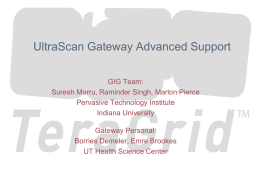 UltraScan Gateway Advanced Support GIG Team: Suresh Marru, Raminder Singh, Marlon Pierce Pervasive Technology Institute Indiana University Gateway Personal: Borries Demeler, Emre Brookes UT Health Science Center.