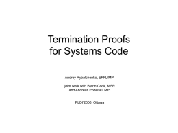 Termination Proofs for Systems Code Andrey Rybalchenko, EPFL/MPI joint work with Byron Cook, MSR and Andreas Podelski, MPI  PLDI’2006, Ottawa.