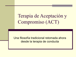 Terapia de Aceptación y Compromiso (ACT) Una filosofía tradicional retomada ahora desde la terapia de conducta.