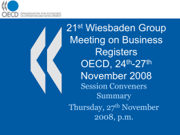 21st Wiesbaden Group Meeting on Business Registers OECD, 24th-27th November 2008 Session Conveners Summary Thursday, 27th November 2008, p.m.