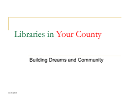 Libraries in Your County Building Dreams and Community  11/5/2015 Our Mission  We are here for the people of Your County.  Anytown Public Library Everywhere Public.