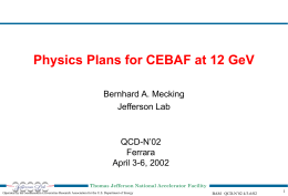 Physics Plans for CEBAF at 12 GeV Bernhard A. Mecking Jefferson Lab  QCD-N’02 Ferrara April 3-6, 2002 Thomas Jefferson National Accelerator Facility Operated by the Southeastern Universities.