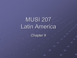 MUSI 207 Latin America Chapter 9 Latin American Music European Music cont. Chapter Presentation Socio-Cultural Heritage Relationship between Musical and Social Values Use of Music to Construct and.