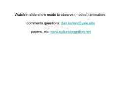 Watch in slide show mode to observe (modest) animation. comments questions: dan.kahan@yale.edu papers, etc: www.culturalcognition.net.