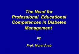 The Need for Professional Educational Competences in Diabetes Management by Prof. Morsi Arab Causes of Failure of Patients Education 1- unqualified educators 2- pour resourses 3- patient uncompliance.