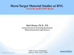 Horn/Target Material Studies at BNL Towards multi-MW Beam  Nick Simos, Ph.D., P.E. Energy Sciences & Technology Departments National Synchrotron Light Source II  LBNE Science Collaboration Meeting.