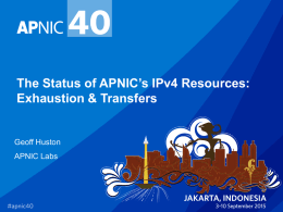 The Status of APNIC’s IPv4 Resources: Exhaustion & Transfers  Geoff Huston APNIC Labs.
