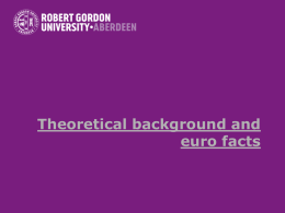 Theoretical background and euro facts Elements • Theoretical background to monetary unions • The Euro Performance • The Euro and the UK • The Euro.
