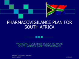 PHARMACOVIGILANCE PLAN FOR SOUTH AFRICA  WORKING TOGETHER TODAY TO MAKE SOUTH AFRICA SAFE TOMORROW!!!  PHARMACOVIGILANCE PLAN FOR SOUTH AFRICA  11/5/2015