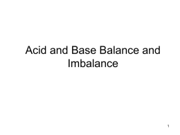 Acid and Base Balance and Imbalance pH Review • • • • •  pH = - log [H+] H+ is really a proton Range is from 0 - 14 If.