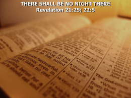 THERE SHALL BE NO NIGHT THERE Revelation 21:25; 22:5 Hades – the place of the unseen dead.