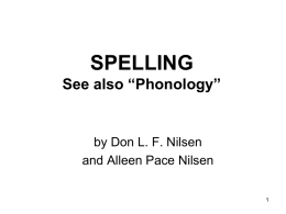 SPELLING See also “Phonology”  by Don L. F. Nilsen and Alleen Pace Nilsen.