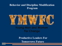 Behavior and Discipline Modification Program  Productive Leaders For Tomorrows Future YMWFC MISSION: The mission of Young Men and Women for Change is to educate and.
