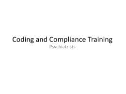 Coding and Compliance Training Psychiatrists Objectives   Remember the principles of compliance and their importance to your practice   Review teaching physician rules  Assure.