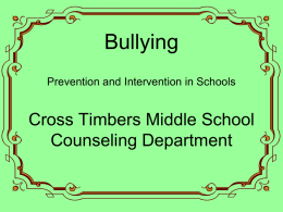 Bullying Prevention and Intervention in Schools  Cross Timbers Middle School Counseling Department Defining Bullying Bullying is when a student or group of students engages in.
