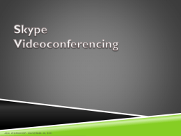 ADC WORKSHOP- NOVEMBER 30, 2011 WHAT IS SKYPE?  Voice over Internet Protocol (VoIP) or just plain web video call  conferencing  Allows.