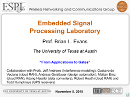 Wireless Networking and Communications Group  Embedded Signal Processing Laboratory Prof. Brian L. Evans The University of Texas at Austin &ldquo;From Applications to Gates&rdquo; Collaboration with Profs.