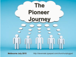 The Pioneer Journey  Melbourne July 2015  http://davemale.typepad.com/churchunplugged Seeing in a New Way  Know how to see.