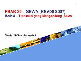 PSAK 30 – SEWA (REVISI 2007) ISAK 8 – Transaksi yang Mengandung Sewa  Slide by : Rafika Y.