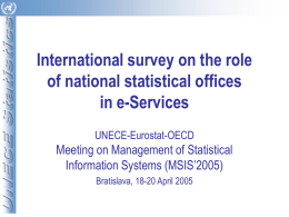 International survey on the role of national statistical offices in e-Services UNECE-Eurostat-OECD  Meeting on Management of Statistical Information Systems (MSIS’2005) Bratislava, 18-20 April 2005