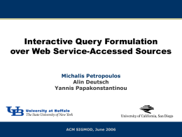 Interactive Query Formulation over Web Service-Accessed Sources Michalis Petropoulos Alin Deutsch Yannis Papakonstantinou  ACM SIGMOD, June 2006