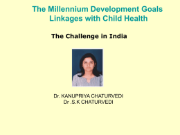 The Millennium Development Goals Linkages with Child Health The Challenge in India  Dr.