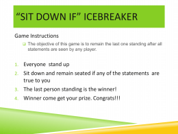 “SIT DOWN IF” ICEBREAKER Game Instructions  The objective of this game is to remain the last one standing after all  statements are.