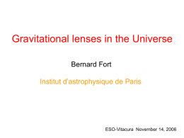 Gravitational lenses in the Universe Bernard Fort  Institut d’astrophysique de Paris  ESO-Vitacura November 14, 2006