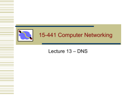 15-441 Computer Networking Lecture 13 – DNS Outline  • DNS Design  • DNS Today  Lecture 13: 10-10-2006