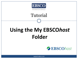 Tutorial  Using the My EBSCOhost Folder  support.ebsco.com My EBSCOhost is a free personal account that allows you to make the most of the.