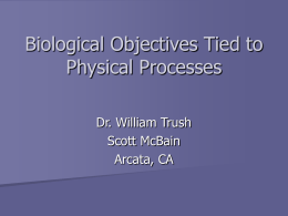 Biological Objectives Tied to Physical Processes Dr. William Trush Scott McBain Arcata, CA Outline   Geomorphic-Hydrology work with Biologist    Geomorphic-Biotic linkages    Attributes of alluvial river integrity    Analytical techniques which.