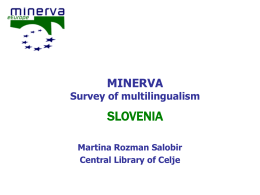 MINERVA  Survey of multilingualism  SLOVENIA Martina Rozman Salobir Central Library of Celje MINERVA survey of multilingualism SLOVENIA  Framework for creation of multilingual websites Relevant issues:  Linguistic.