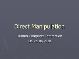 Direct Manipulation Human Computer Interaction CIS 6930/4930 Introduction ►  ►  Interactive systems can produce reactions that non-interactive systems are less likely to produce Truly pleased user! They report…  Master of.