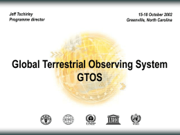 Jeff Tschirley Programme director  15-18 October 2002 Greenville, North Carolina  Global Terrestrial Observing System GTOS.
