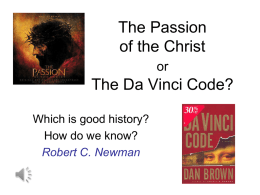 The Passion of the Christ or  The Da Vinci Code? Which is good history? How do we know? Robert C.