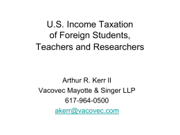 U.S. Income Taxation of Foreign Students, Teachers and Researchers  Arthur R. Kerr II Vacovec Mayotte & Singer LLP 617-964-0500 akerr@vacovec.com.