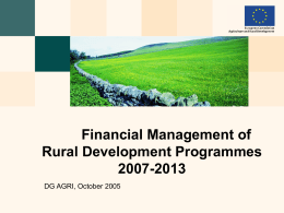 Financial Management of Rural Development Programmes 2007-2013 DG AGRI, October 2005 THE SALZBURG CONCLUSIONS  A single Fund and a single financial management system for.