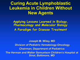 Curing Acute Lymphoblastic Leukemia in Children Without New Agents Applying Lessons Learned in Biology, Pharmacology and Molecular Biology A Paradigm for Disease Treatment  Joseph M.