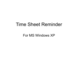 Time Sheet Reminder For MS Windows XP Simple Solution Use MS Windows XP’s “Scheduled Tasks” application.