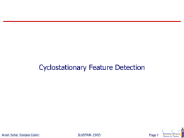 Cyclostationary Feature Detection  Anant Sahai, Danijela Cabric  DySPAN 2005  Page 1 Robust Energy Detector B  f0  f  Be   Suppose the primary signals left perfect guard bands   Assume.