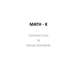 MATH - K Common Core Vs Kansas Standards DOMAIN Counting and Cardinality Cluster: Know number names and the count sequence. New in Common Core  Same  Old in.