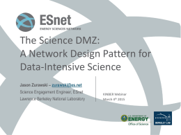The Science DMZ: A Network Design Pattern for Data-Intensive Science Jason Zurawski – zurawski@es.net Science Engagement Engineer, ESnet Lawrence Berkeley National Laboratory  KINBER Webinar March 4th 2015