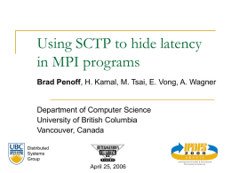 Using SCTP to hide latency in MPI programs Brad Penoff, H. Kamal, M.